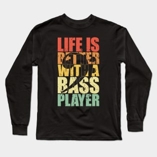 LIFE IS BETTER WITH A BASS PLAYER funny bassist gift Long Sleeve T-Shirt